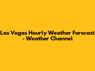 Las Vegas Hourly Weather Forecast - Weather Channel