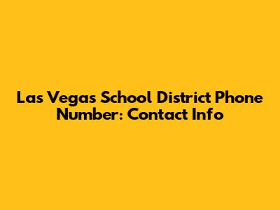 Las Vegas School District Phone Number: Contact Info