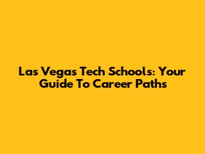 Las Vegas Tech Schools: Your Guide To Career Paths