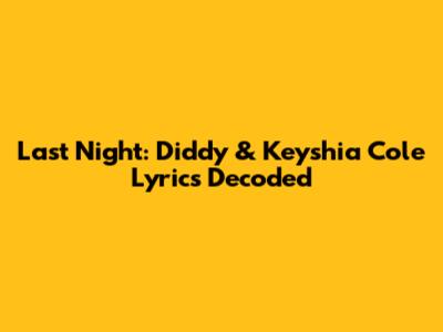 Last Night: Diddy & Keyshia Cole Lyrics Decoded