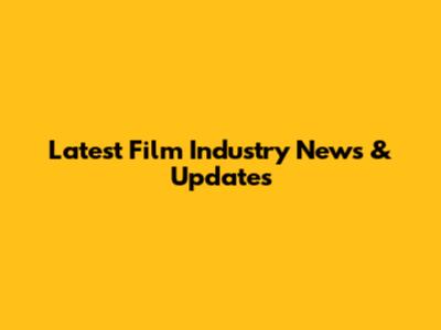Latest Film Industry News & Updates
