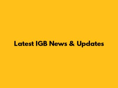 Latest IGB News & Updates