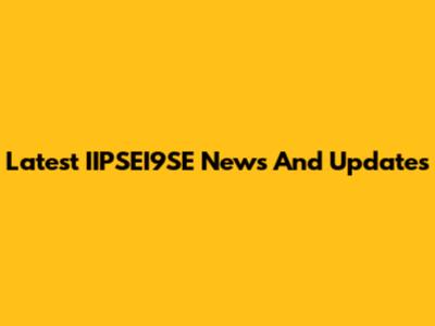Latest IIPSEI9SE News And Updates