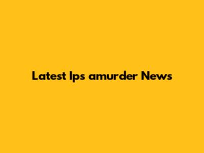 Latest Ips
amurder News