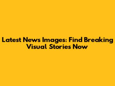 Latest News Images: Find Breaking Visual Stories Now