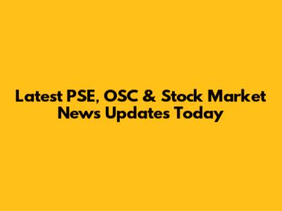 Latest PSE, OSC & Stock Market News Updates Today