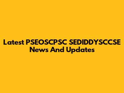Latest PSEOSCPSC SEDIDDYSCCSE News And Updates