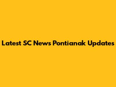 Latest SC News Pontianak Updates