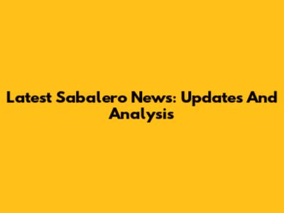 Latest Sabalero News: Updates And Analysis