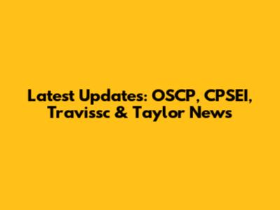 Latest Updates: OSCP, CPSEI, Travissc & Taylor News