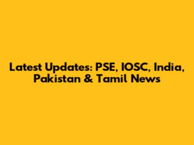 Latest Updates: PSE, IOSC, India, Pakistan & Tamil News