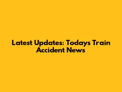 Latest Updates: Today's Train Accident News