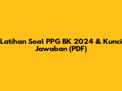 Latihan Soal PPG BK 2024 & Kunci Jawaban (PDF)