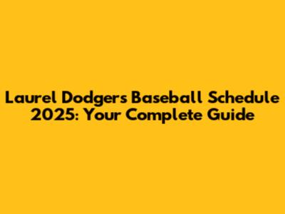 Laurel Dodgers Baseball Schedule 2025: Your Complete Guide