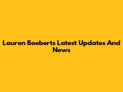 Lauren Boebert's Latest Updates And News