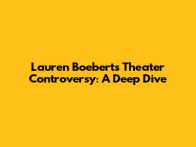 Lauren Boebert's Theater Controversy: A Deep Dive