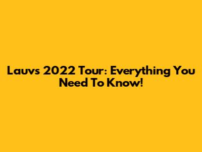Lauv's 2022 Tour: Everything You Need To Know!