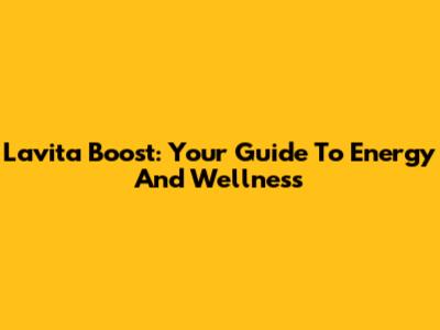 Lavita Boost: Your Guide To Energy And Wellness