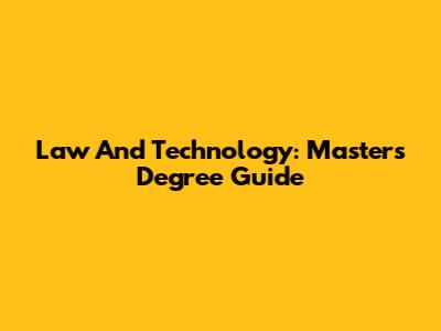Law And Technology: Master's Degree Guide