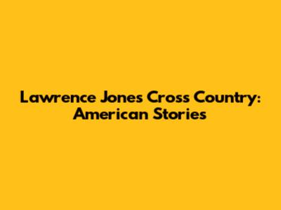 Lawrence Jones Cross Country: American Stories