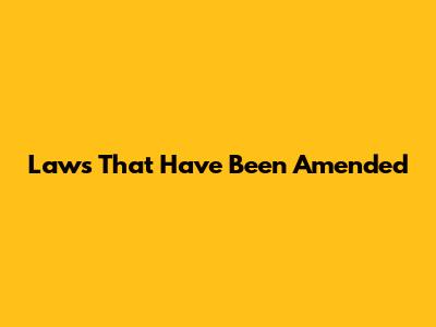 Laws That Have Been Amended