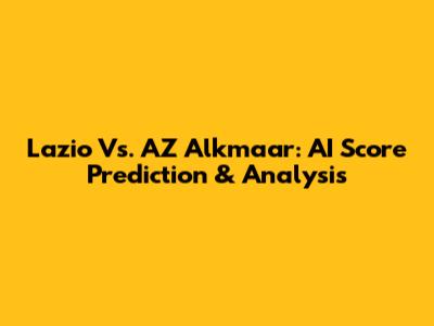 Lazio Vs. AZ Alkmaar: AI Score Prediction & Analysis