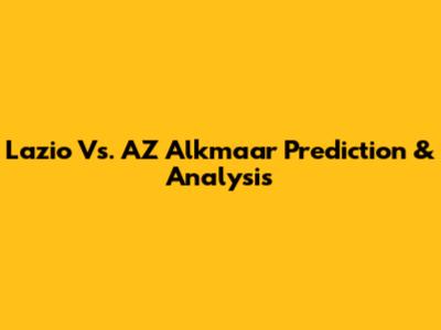 Lazio Vs. AZ Alkmaar Prediction & Analysis