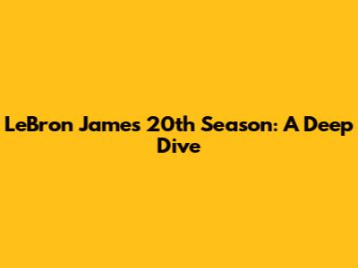 LeBron James' 20th Season: A Deep Dive