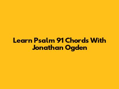 Learn Psalm 91 Chords With Jonathan Ogden