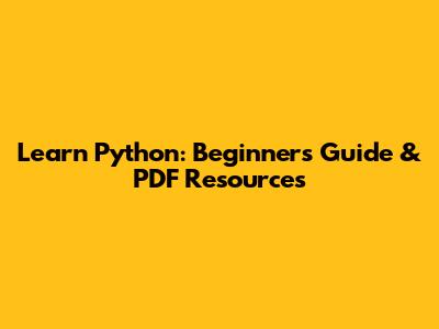 Learn Python: Beginner's Guide & PDF Resources