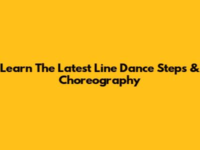 Learn The Latest Line Dance Steps & Choreography