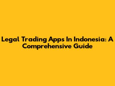 Legal Trading Apps In Indonesia: A Comprehensive Guide