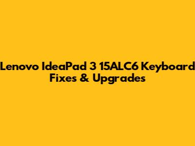 Lenovo IdeaPad 3 15ALC6 Keyboard Fixes & Upgrades
