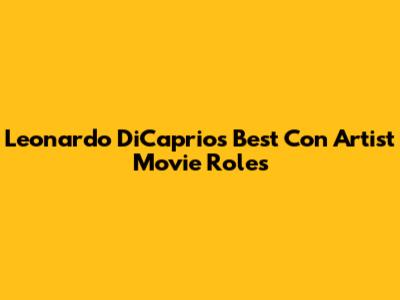 Leonardo DiCaprio's Best Con Artist Movie Roles