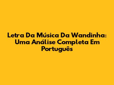 Letra Da Música Da Wandinha: Uma Análise Completa Em Português