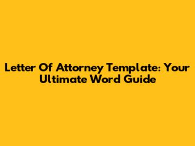 Letter Of Attorney Template: Your Ultimate Word Guide