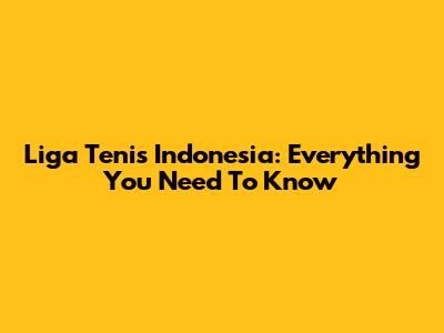 Liga Tenis Indonesia: Everything You Need To Know