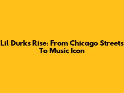 Lil Durk's Rise: From Chicago Streets To Music Icon