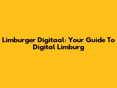 Limburger Digitaal: Your Guide To Digital Limburg