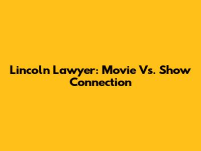 Lincoln Lawyer: Movie Vs. Show Connection