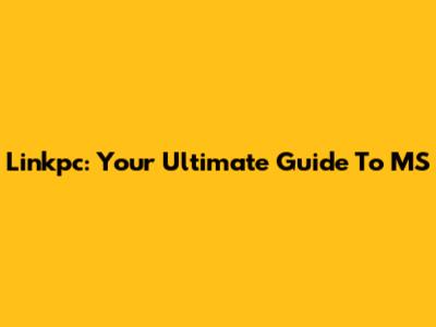 Linkpc: Your Ultimate Guide To MS