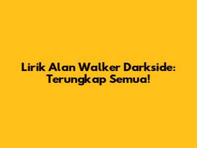 Lirik Alan Walker Darkside: Terungkap Semua!