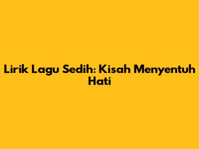 Lirik Lagu Sedih: Kisah Menyentuh Hati