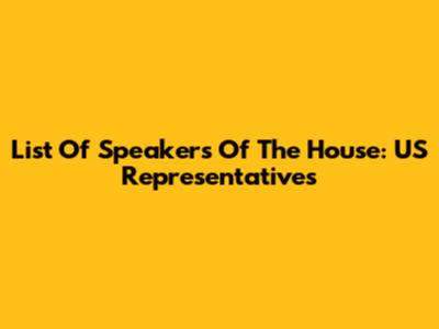 List Of Speakers Of The House: US Representatives