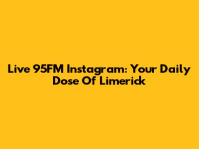 Live 95FM Instagram: Your Daily Dose Of Limerick