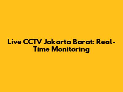 Live CCTV Jakarta Barat: Real-Time Monitoring