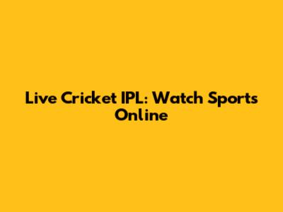 Live Cricket IPL: Watch Sports Online