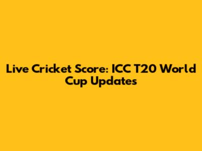 Live Cricket Score: ICC T20 World Cup Updates