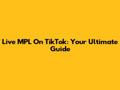 Live MPL On TikTok: Your Ultimate Guide