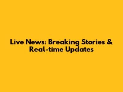 Live News: Breaking Stories & Real-time Updates